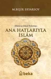 Ana Hatlarıyla İslam -Dava ve Davet Erlerine-