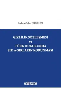 Gizlilik Sözleşmesi ve Türk Hukukunda Sır ve Sırların Korunması