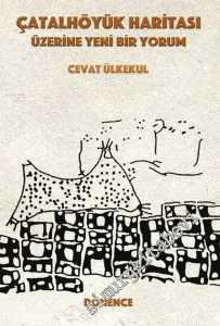 Çatalhöyük Haritası Üzerine Yeni Bir Yorum -