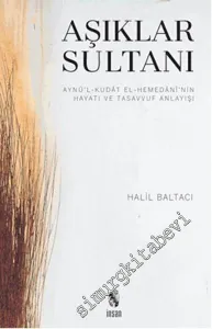 Aşıklar Sultanı: Aynü'l-Kudât el-Hemedânî'nin Hayatı ve Tasavvuf Anlayışı -        2016