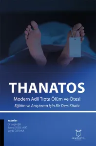 THANATOS Modern Adli Tıpta Ölüm ve Ötesi Eğitim ve Araştırma için Bir Ders Kitabı