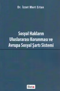 Sosyal Hakların Ululararası Korunması ve Avrupa Sosyal Şartı Sistemi