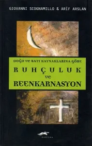 Doğu ve Batı Kaynaklarına Göre Ruhçuluk ve Reenkarnasyon