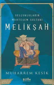 Selçukluların Muhteşem Sultanı - Melikşah