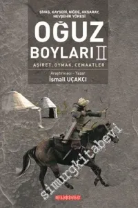 Sivas Kayseri Niğde Aksaray Nevşehir Yöresinde Oğuz Boyları 2: Aşiret Oymak Cemaatlar -