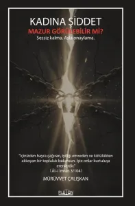KADINA ŞİDDET MAZUR GÖRÜLEBİLİR Mİ? Sessiz kalma. Asla onaylama.