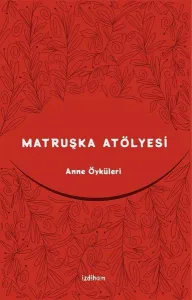 Matruşka Atölyesi; Anne Öyküleri