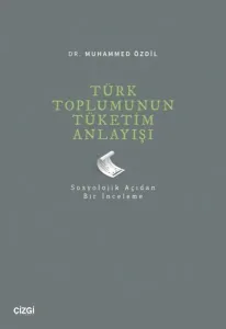Türk Toplumunun Tüketim Anlayışı - Sosyolojik Açıdan Bir İnceleme