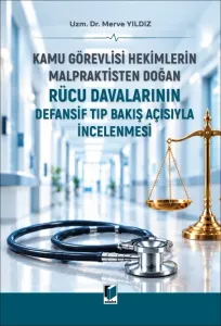 Kamu Görevlisi Hekimlerin Malpraktisten Doğan Rücu Davalarında Defansif Tıp Bakış Açısıyla İncelenmesi