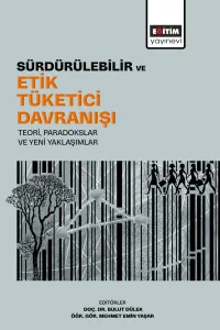 Sürdürülebilir ve Etik Tüketici Davranışı: Teori, Paradokslar ve Yeni Yaklaşımlar