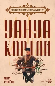 Teşkilât-I Mahsûsa’dan Kuva-Yı Milliye’ye Yahya Kaptan