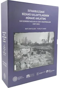 İstanbul'daki Bizans Kalıntılarının Mimari Anlatımı - Sur İçindeki Kazılar ve Yüzey Araştırmaları (1927 - 2021)