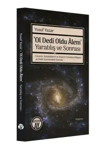 ‘Ol Dedi Oldu Âlem’ Yaratılış ve Sonrası;- Evrenin, İçindekilerin ve İnsanın Yaratılış Hikâyesi ve Sisler İçerisindeki Sonrası –