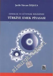 Esneklik ve Güvenlik İkileminde Türkiye Emek Piyasası -         2003
