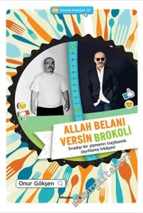 Allah Belanı Versin Brokoli : Sıradışı Bir Şişmanın Trajikomik Zayıflama Hikayesi -        2013