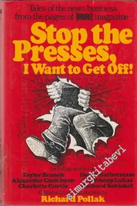 Stop the Presses, I Want to Get Off!: Inside Stories of the Newa Business from the Pages of [ More ] -