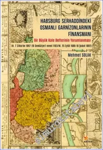 Habsburg Serhaddindeki Osmanlı Garnizonlarının Finansmanı :  Bir Büyük Kale Defterinin Yorumlanması (H. 7 Zilka'de 1097-28 Cemaziye'l-evvel 1103/ M. 25 Eylül 1686-16 Şubat 1692) -         2021