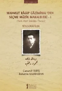 Mahmut Ragıp Gazimihalden Seçme Müzik Makaleleri  I: Biyografiler; (Türk Harf İnkılabı Öncesi)