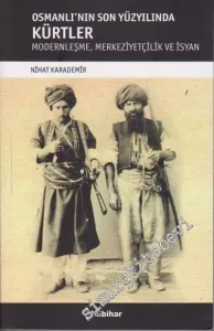 Osmanlı'nın Son Yüzyılında Kürtler: Modernleşme, Merkeziyetçilik ve İsyan -        2017