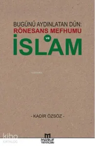 Bugünü Aydınlatan Dün: Rönesans Mefhumu ve İslam