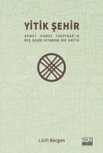 Yitik Şehir;Ahmet Hamdi Tanpınar'ın Beş Şehir Kitabına Bir Kritik