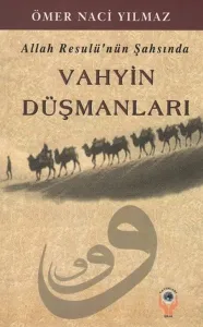 Allah Resulü'nün Şahsında Vahyin Düşmanları Allah Resulü'nün Şahsında Vahyin Düşmanları
