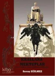 Krallara Mektuplar; Timur Tarihi ve Avrupa Krallarına Mektuplar