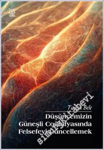 Düşüncemizin Güneşli Coğrafyasında Felsefeyi Güncellemek -         2023