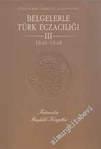 Belgelerle Türk Eczacılığı 1840 - 1948, 3. Cilt, (1. Kitap) Faturalar, Başlıklı Kağıtlar -        1999