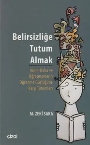 Belirsizliğe Tutum Almak; Anne-Baba ve Öğretmenlerin Öğrenme Güçlüğüne Karşı Tutumları