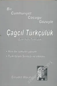 Bir Cumhuriyet Çocuğu Gözüyle Çağcıl Türkçülük ( Güleryüzlü Türkçülük ) -