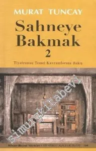 Sahneye Bakmak 2: Tiyatronun Temel Kavramlarına Bakış -         2011