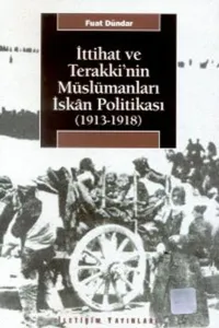 İttihat ve Terakki'nin Müslümanları İskan Politikası; (1913-1918)