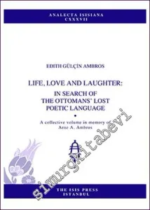 Life, Love And Laughter: In Search Of The Ottomans Lost Poetic Language -         2015