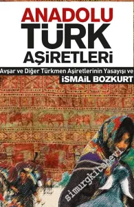 Anadolu Türk Aşiretleri: Avşar ve Diğer Türk Aşiretlerinin Yaşayışı ve Kültürleri -