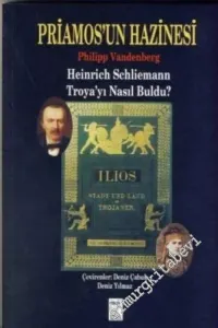 Priamos'un Hazinesi: Heinrich Schliemann Troya'yı Nasıl Buldu?  -         2007