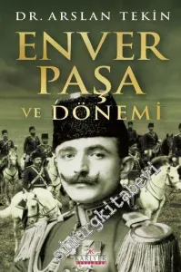 Enver Paşa ve Dönemi -