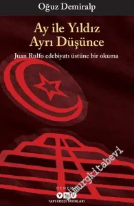 Ay ile Yıldız Ayrı Düşünce: Juan Rulfo Edebiyatı Üstüne Bir Okuma -         2018