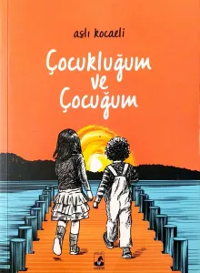 Çocukluğum ve Çocuğum