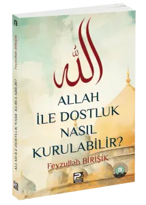Allah İle Dostluk Nasıl Kurulabilir?