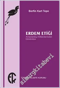 Erdem Etiği : Aristotelesçi Kökenlerinden Günümüze -         2022
