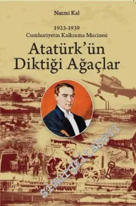 Atatürk'ün Diktiği Ağaçlar : Cumhuriyetin Kalkınma Mucizesi 1923 - 1939 -         2025