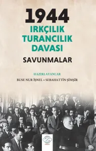 1944 IRKÇILIK – TURANCILIK DAVASI / SAVUNMALAR