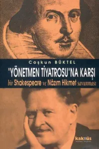 Yönetmen Tiyatrosu'na Karşı Bir Shakespeare ve Nazım Hikmet Savunması