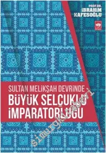 Sultan Melikşah Devrinde Büyük Selçuklu İmparatorluğu -