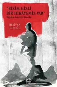 Bizim Gizli Bir Hikayemiz Var; Dağdan Anneliğe Kadınlar