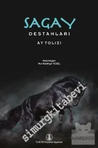 Sagay Destanları - Ay Tolızı . Giriş İnceleme Metin Çeviri Yazı Aktarma Sözlük Dizin” -