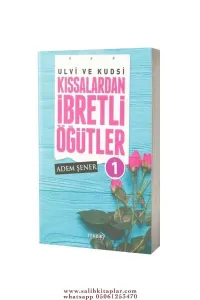Ulvi ve Kudsi Kıssalardan İbretli Öğütler - 1