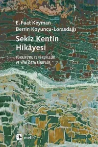 Sekiz Kentin Hikayesi; Türkiye'de Yeni Yerellik ve Yeni Orta Sınıflar