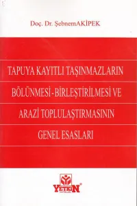 Tapuya Kayıtlı Taşınmazların Bölünmesi- Birleştirilmesi Ve Arazi Toplulaştırılmesının Genel Esasları